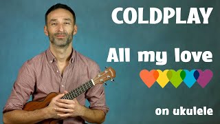 Ukulele TUTORIAL - Coldplay: ALL MY LOVE - lesson for intermediate and advanced players (not easy)