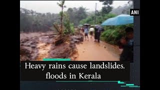 Heavy rains cause landslides, floods in Kerala - Kerala News