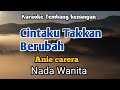 CINTAKU TAKKAN BERUBAH - Anie carera | Karaoke Nada Wanita | Lirik