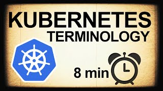 Kubernetes Terminology in 8 minutes