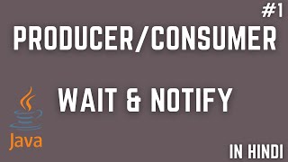 Producer Consumer in Java, Wait and Notify