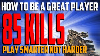 BO3 85 Kills Camping, Rushing, \u0026 Crushing How to Be a Great Player