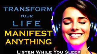 How to TRANSFORM Your Life and MANIFEST ANYTHING - Sleep Meditation