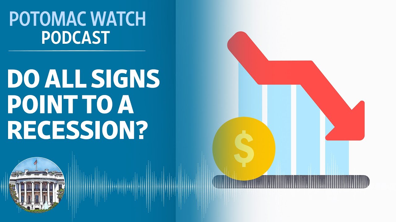 Do All Signs Point To A Recession? | Potomac Watch Podcast: WSJ Opinion ...