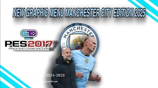 NEW GRAPHIC MENU MANCHESTER CITY EDITION 2025 | PES 2017