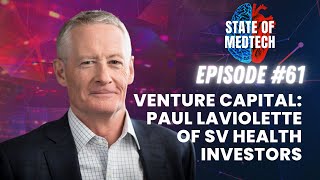 Medtech Venture Capital Insights with Paul LaViolette of SV Health Investors