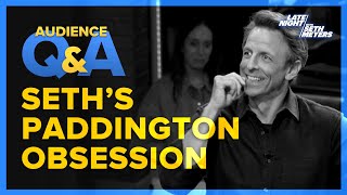 Late Night with Seth Meyers Audience Q&A: Seths Paddington Obsession
