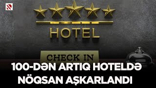 100-dən artıq hoteldə nöqsan aşkarlandı