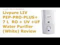 Livpure LIV-PEP-PRO-PLUS+ 7 L RO + UV +UF Water Purifier Review