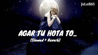 Agar Tu Hota To (Slowed + Reverb)|Ankit Tiwari | Tiger Shroff | Shraddha Kapoor,  @JsLofi65