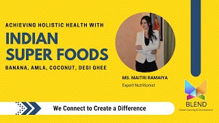 Indian Superfoods | Achieving Holistic Health By Maitri Ramaiya |Top 5 Superfoods | Blend Talks