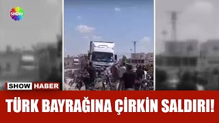 Suriye'de Türk bayrağına çirkin saldırı