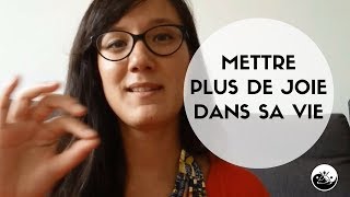 COMMENT METTRE PLUS DE JOIE DANS SA VIE?