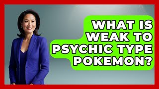 What Is Weak To Psychic Type Pokemon? - The Trainers Guide