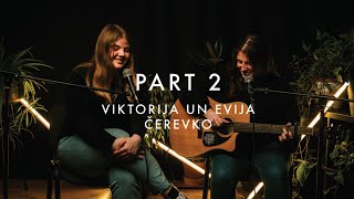 PART 2 | Viktorija, Evija Čerevko