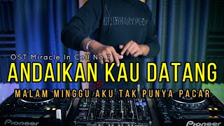 DJ ANDAIKAN KAU DATANG vs MALAM MINGGU TAK PUNYA PACAR (RyanInside) Req MR.372 & Mhmmdrehann22