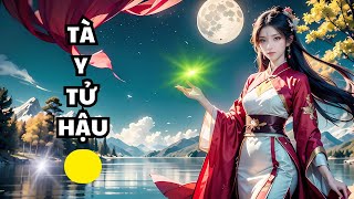 11 Tà y tử hậu - Nguyên sang, Ngôn tình, Cổ đại , HE , Dị thế , Xuyên việt , Sảng văn , Nghịch tập