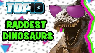 Top 10 Raddest Dinosaurs