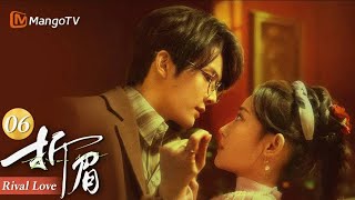 ENG SUB《折眉 Rival Love》EP06 苏眉让爱人求娶妹妹，惹贺敬尧吃醋发疯｜MangoTV Short Play