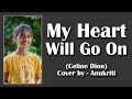 My Heart Will Go On | Cover by - Anukriti #anukriti #cover #myheartwillgoon #celinedion #titanic