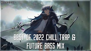 Best of 2022 - A Chill Trap & Future Bass Mix