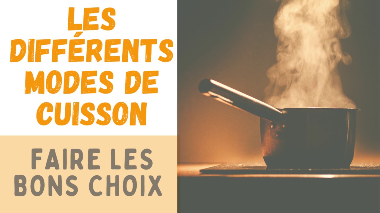 LES DIFFÉRENTS MODES DE CUISSON : FAIRE LES BONS CHOIX 🍳🍽️ - YouTube