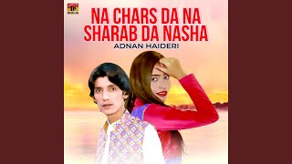 Na Chars Da Na Sharab Da Nasha