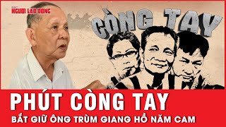 10 phút gay cấn của trinh sát hình sự “bập” còng tay, bắt giữ ông trùm Năm Cam | Tin tức