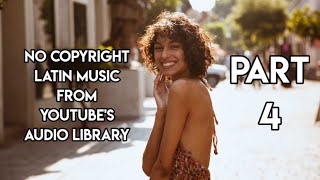 NO COPYRIGHT LATIN MUSIC FROM YOUTUBE'S AUDIO LIBRARY (PART 4)