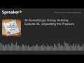 episode 36 squashing the pressure part 2 of 3