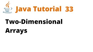 Java Tutorial 33 - Two-Dimensional Arrays (Remastered)
