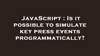JavaScript : Is it possible to simulate key press events programmatically?