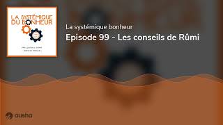 Episode 99 - Les conseils de Rûmi