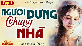 Truyện Thực Tế Cảm Động: NGƯỜI DƯNG CHUNG NHÀ Tập 1 | Chuyện Làng Quê