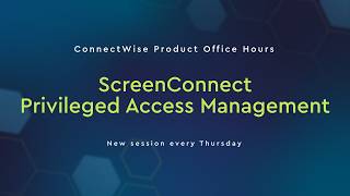 ConnectWise Product Office Hours | ScreenConnect | Privileged Access Management