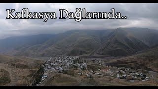 Kafkasların En Yüksek Köyü / Kınalık / Azerbaycan