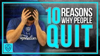 10 Reasons Why People Quit