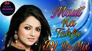 Maut_ Ka_Tohfa_New_ Dj_ ReMix _ 2020 _(full song) ,Sonika Singh, Gulshan music _ReMix_ by Dj Vishal