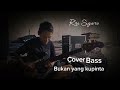 Bukan Yang kupinta (Bass Cover) - Rita Sugiarto