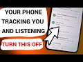 Your Android Phone Tracking You and Listening. TURN THIS OFF