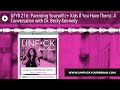 ufyb 216 parenting yourself kids if you have them a conversation with dr. becky kennedy