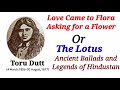 love came to flora asking for a flower the lotus by toru dutt explanation in hind