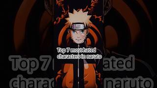 Top 7 most hated characters in naruto #naruto #anime #animeedit