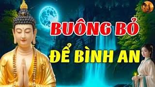 Phật Dạy Học Cách Buông Bỏ Để Sống Thanh Thản Nhẹ Nhàng Hơn ( CỰC HAY )#Mới