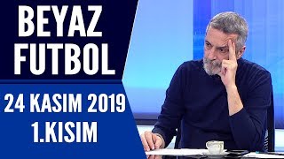 Beyaz Futbol 24 Kasım 2019 Kısım 1/3 - Beyaz TV