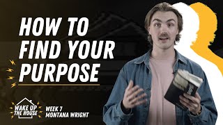 How to find your PURPOSE | Montana Wright | Wake Up The House - Week 7
