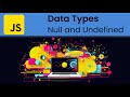 JavaScript - Datatypes: Null and Undefined
