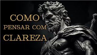 6 Lições Estóicas sobre a arte de PENSAR COM CLAREZA | ESTOICISMO Marco Aurélio (IMPERDÍVEL)