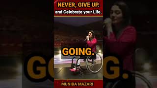 Never, give up and celebrate your life. Don't die, before you death || Muniba Mazari