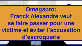 Omegapro: Franck Alexandre se fait passer pour une victime et éviter d'être accusé de complicité